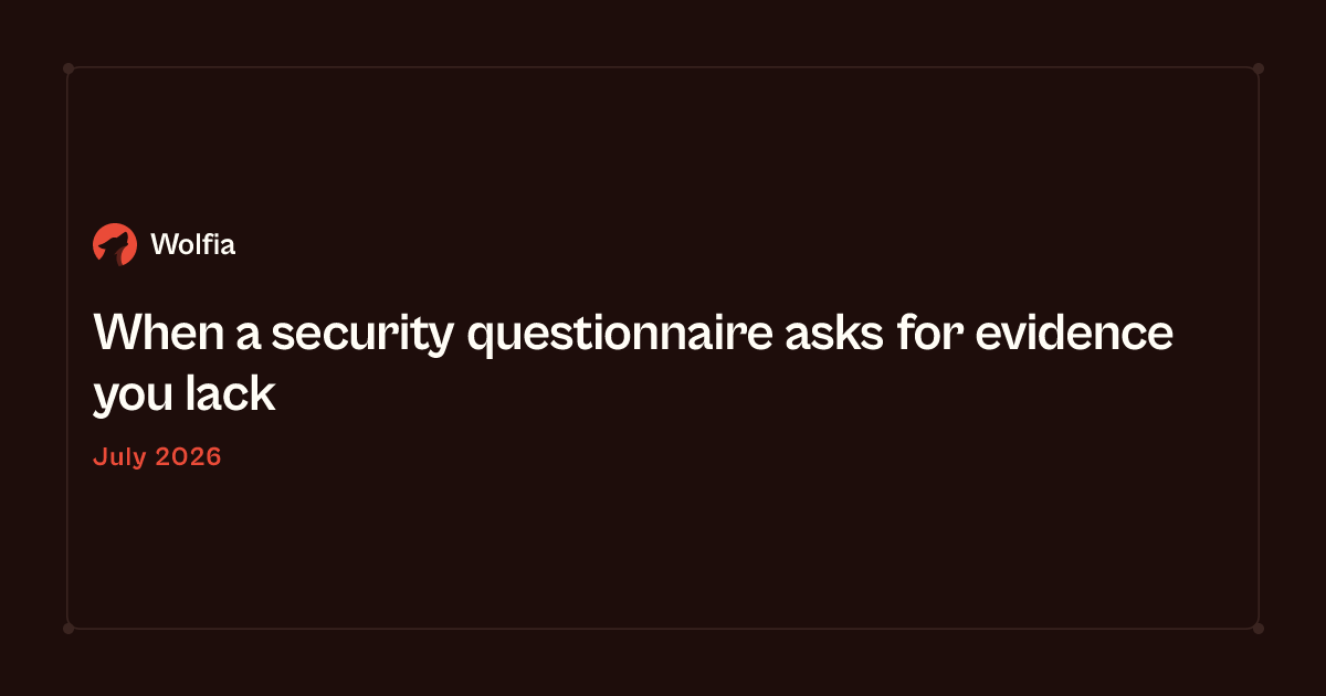 When a security questionnaire asks for evidence you lack